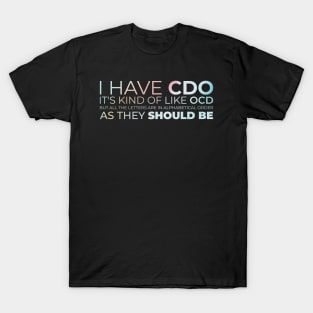 I have CDO. It's kind of like OCD T-Shirt